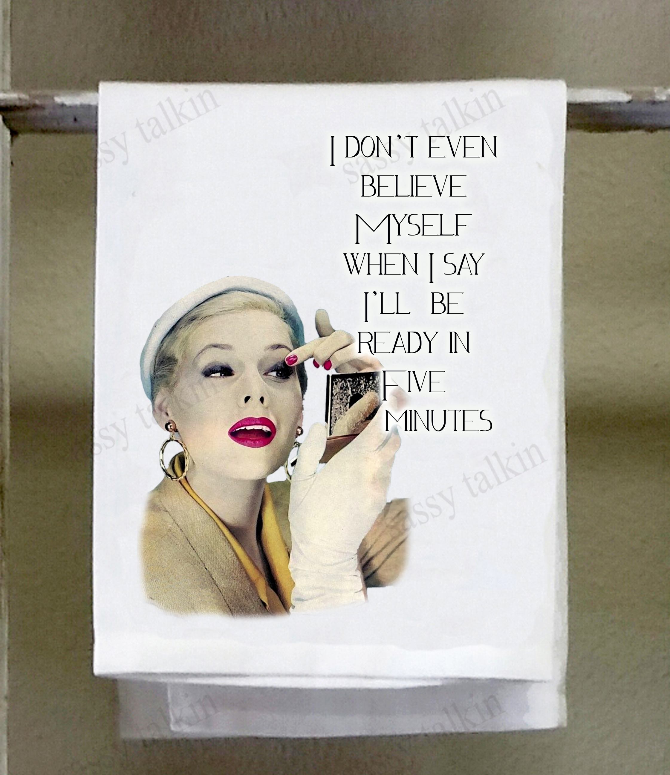 Sassy Girl, I don't even believe myself when I say I'll be ready in five minutes, hand towel