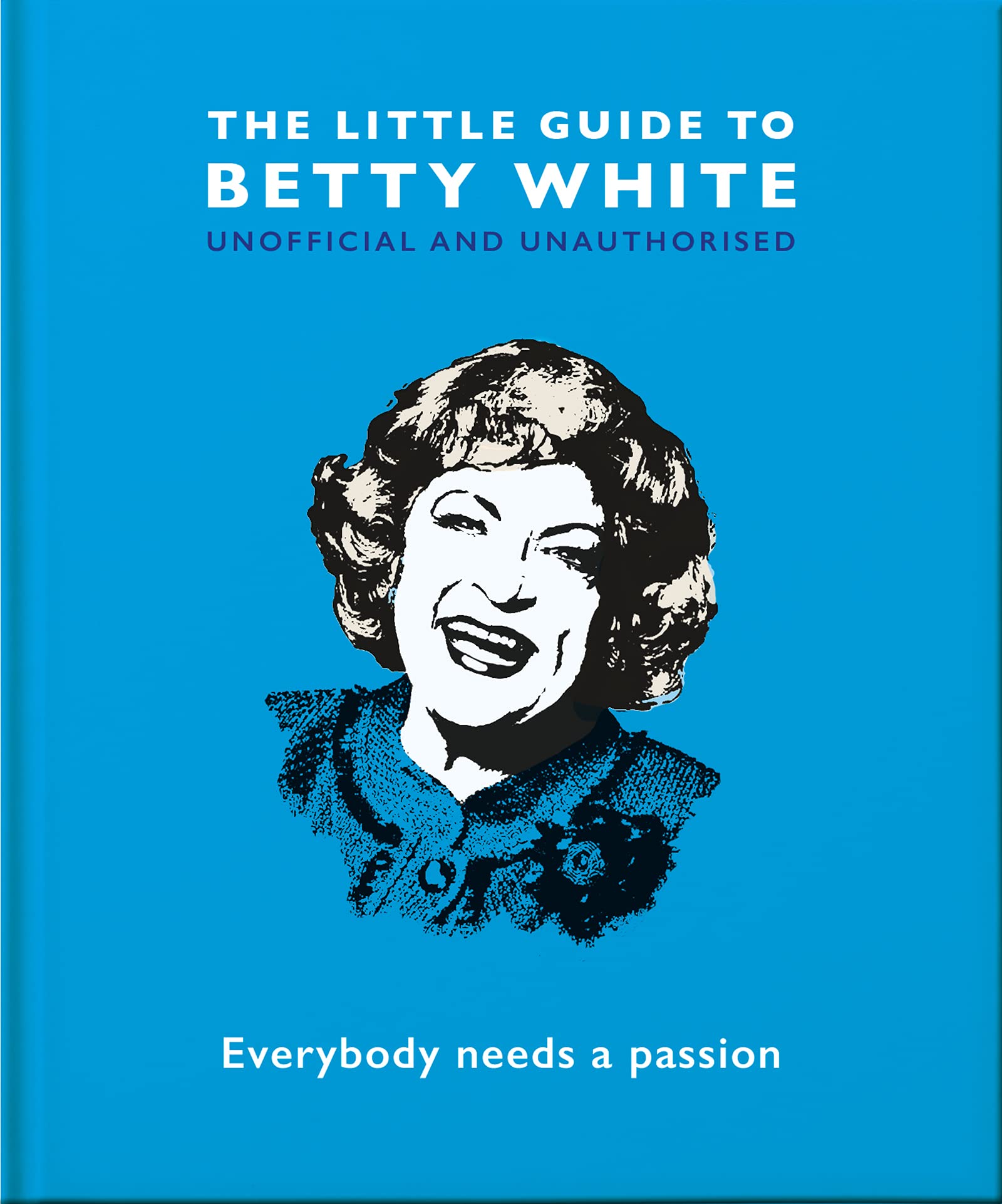 The Little Guide To Betty White: Everybody Needs a Passion