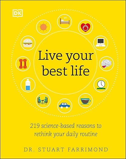 Live Your Best Life: 219 Science-based Reasons to Rethink Your Daily Routine